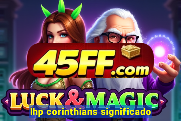 lhp corinthians significado